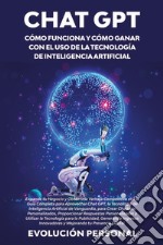 Chat GPT. Cómo funciona y cómo ganar con el uso de la tecnología de inteligencia artificial libro