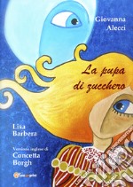 La pupa di zucchero. Ediz. bilingue libro