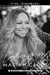 Looking in Mariah Carey. Biografia non autorizzata libro di Longobardi Ciro