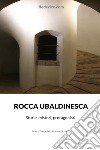 Rocca Ubaldinesca. Storie, misteri, protagonisti libro di Toccacieli Marco Piccini Matteo