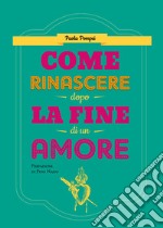 Come rinascere dopo la fine di un amore libro