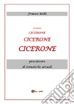 Cicerone, precursore di tematiche attuali libro