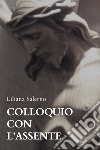 Colloquio con l'assente libro di Salerno Liliana