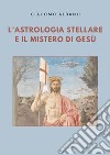 L'astrologia stellare e il mistero di Gesù libro
