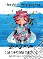 Sebastiano e la corona maledetta. Ediz. a colori libro