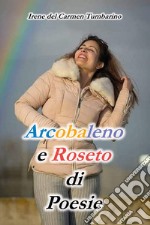 Arcobaleno e roseto di poesie libro