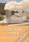 La Toscana che sta male. Mortalità, ricoveri, malformazioni, malati cronici comune per comune in Toscana libro