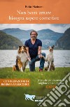 Non basta amare bisogna sapere come fare. Manuale per diventare il migliore amico del tuo cane libro