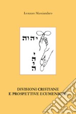 Divisioni cristiane e prospettive ecumeniche libro