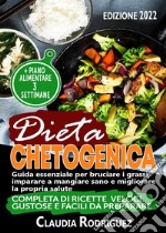 Dieta chetogenica. Guida essenziale per bruciare i grassi, imparare a mangiare sano e migliorare la propria salute libro