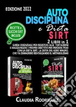 Autodisciplina e dieta Sirt. Guida essenziale per resistere alle tentazioni, raggiungere i propri obiettivi e perdere peso con la dieta Sirt, la rivoluzionaria dieta del genere magro libro