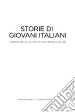 Storie di giovani italiani. Arrivare alla meta partendo dal sé libro