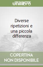 Diverse ripetizioni e una piccola differenza