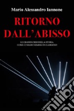 Ritorno dall'abisso. Le grandi crisi della storia. Come ci siamo rimessi in cammino libro