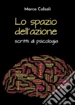 Lo spazio dell'azione. Scritti di psicologia libro