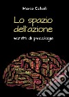 Lo spazio dell'azione. Scritti di psicologia libro