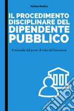 Il procedimento disciplinare del dipendente pubblico libro