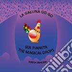 La gallina Go-Go sul pianeta The Magical Drops libro