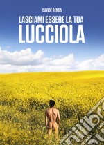 Lasciami essere la tua lucciola libro