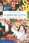 I confini dell'anima. Un anno nomade in Oriente libro