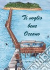 Ti voglio bene oceano libro di Moriscoová Martina D.