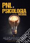 PNL e psicologia oscura libro di Valori Guglielmo