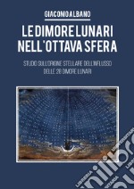 Le dimori lunari nell'ottava sfera. Studio sull'origine stellare dell'influsso delle 28 dimore lunari libro