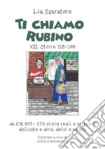 Ti chiamo Rubino XII. Storie 155-168 da KM 800-279 storie reali e surreali, delicate e dure, dolci e amare. Ediz. illustrata libro