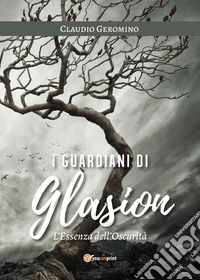 L'essenza dell'oscurità. I guardiani di Glasion libro