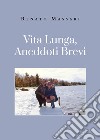 Vita lunga, aneddoti brevi libro