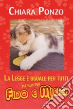 La legge è uguale per tutti ma non per Fido e Micio libro