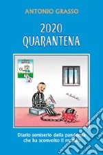 2020 quarantena. Diario semiserio della pandemia che ha sconvolto il mondo libro