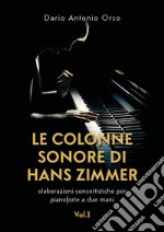 Le colonne sonore di Hans Zimmer. Elaborazioni concertistiche per pianoforte a due mani. Vol. 1 libro