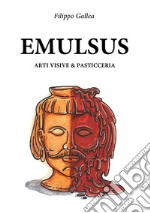 Emulsus. Arti visive e pasticceria libro