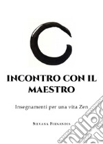 Incontro con il maestro. Insegnamenti per una vita zen libro