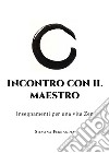 Incontro con il maestro. Insegnamenti per una vita zen libro