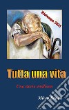 Tutta una vita libro di Benati Mirco