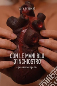 Con le mani blu d'inchiostro. Pensieri scomposti