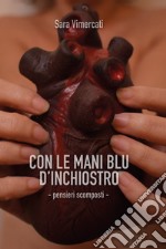 Con le mani blu d'inchiostro. Pensieri scomposti libro