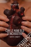 Con le mani blu d'inchiostro. Pensieri scomposti libro