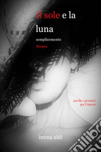 Il sole e la luna. Semplicemente donna