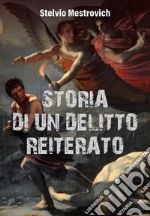 Storia di un delitto reiterato libro