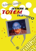 Lettere al totem televisivo libro