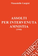 Assolti per intervenuta amnistia (1946) libro