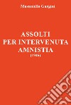 Assolti per intervenuta amnistia (1946) libro