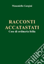 Racconti accatastati. Cose di ordinaria follia libro