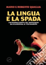 La lingua è la spada. L'incredibile epopea del turpiloquio dai Neanderthal ai post-moderni libro