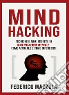 Mind Hacking: tecniche e armi segrete di manipolazione mentale libro