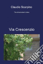 Via Crescenzio. The shoemaker's tales libro