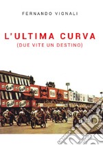 L'ultima curva (due vite un destino) libro